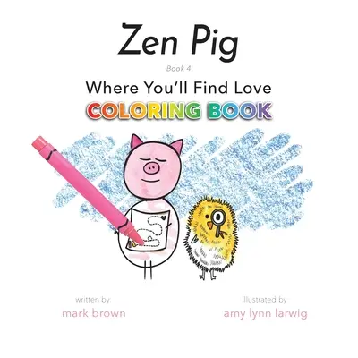 Zen Pig: Kde najdeš lásku Omalovánky - Zen Pig: Where You'll Find Love Coloring Book