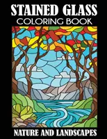 Vitrážové omalovánky: Příroda a krajiny - Stained Glass Coloring Book: Nature and Landscapes
