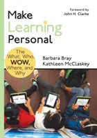 Udělejte si učení osobní: Co, kdo, jak, kde a proč? - Make Learning Personal: The What, Who, Wow, Where, and Why