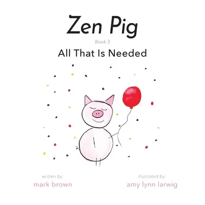 Zenové prase: Vše, co je potřeba - Zen Pig: All That Is Needed