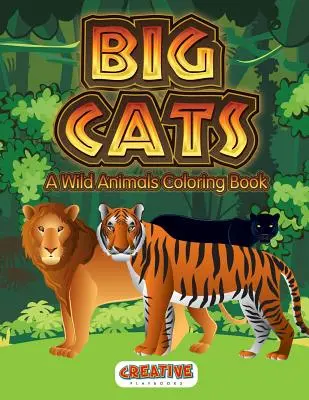 Velké kočky: Kniha omalovánek o divokých zvířatech - Big Cats: A Wild Animals Coloring Book
