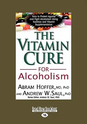 Vitamínová léčba alkoholismu: Ortomolekulární léčba závislostí (Easyread Large Edition) - The Vitamin Cure for Alcoholism: Orthomolecular Treatment of Addictions (Easyread Large Edition)