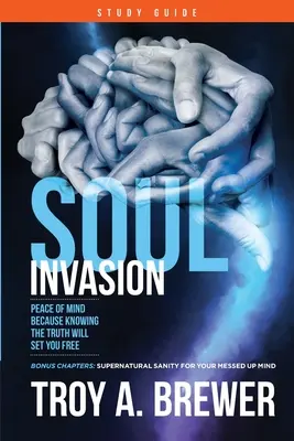 Studijní příručka Invaze do duše: Pokoj mysli, protože poznání pravdy vás osvobodí - Soul Invasion Study Guide: Peace of mind because knowing the truth will set you free