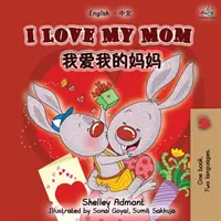 Mám rád svou mámu (anglicko-čínská dvojjazyčná kniha) - I Love My Mom (English Chinese Mandarin Bilingual Book)