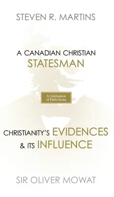 Série Oslava víry: Sir Oliver Mowat: Kanadský křesťanský státník Důkazy křesťanství a jeho vliv - A Celebration of Faith Series: Sir Oliver Mowat: A Canadian Christian Statesman Christianity's Evidences & its Influence