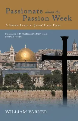 Vášnivý pašijový týden: Nový pohled na Ježíšovy poslední dny - Passionate about the Passion Week: A Fresh Look at Jesus' Last Days