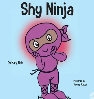 Stydlivý nindža: Dětská kniha o sociálně emočním učení a překonávání sociální úzkosti - Shy Ninja: A Children's Book About Social Emotional Learning and Overcoming Social Anxiety