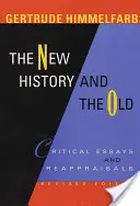 Nové a staré dějiny: Historie: kritické eseje a přehodnocení, revidované vydání - The New History and the Old: Critical Essays and Reappraisals, Revised Edition
