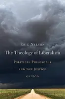 Teologie liberalismu: Politická filosofie a Boží spravedlnost - The Theology of Liberalism: Political Philosophy and the Justice of God