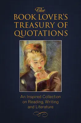 Pokladnice citátů pro milovníky knih: Inspirativní sbírka o čtení, psaní a literatuře - The Book Lover's Treasury of Quotations: An Inspired Collection on Reading, Writing and Literature