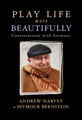 Hrát život krásněji: Úvahy o hudbě, přátelství a tvořivosti. - Play Life More Beautifully: Reflections on Music, Friendship & Creativity