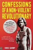 Zpověď nenásilného revolucionáře: Fazolový guláš, puchýře, blokády a bendery: Pravdivý příběh mírového aktivisty v thatcherovské Británii - Confessions of a Non-Violent Revolutionary: Bean Stew, Blisters, Blockades, and Benders: The True Story of a Peace Activist in Thatcher's Britain