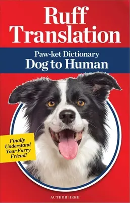 Ruční překlad: Tlapkový slovník pro psy a lidi - Ruff Translation: Paw-Ket Dictionary Dog to Human