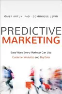 Prediktivní marketing: Snadné způsoby, jak může každý marketér využít analýzu zákazníků a velká data - Predictive Marketing: Easy Ways Every Marketer Can Use Customer Analytics and Big Data