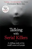 Hovory se sériovými vrahy - Mrazivá studie o nejhorších lidech na světě - Talking with Serial Killers - A chilling study of the world's most evil people