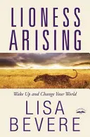 Povstání lvice: Probuď se a změň svůj svět - Lioness Arising: Wake Up and Change Your World