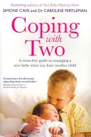 Zvládání ve dvou: Průvodce zvládáním nového dítěte bez stresu, když máte další dítě - Coping with Two: A Stress-Free Guide to Managing a New Baby When You Have Another Child