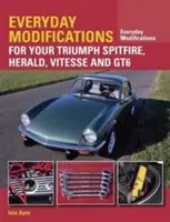 Každodenní úpravy pro váš Triumph Spitfire, Herald, Vitesse a GT6 - Everyday Modifications for Your Triumph Spitfire, Herald, Vitesse and GT6