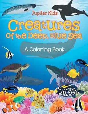 Stvoření hlubokého, modrého moře (Omalovánky) - Creatures of the Deep, Blue Sea (A Coloring Book)
