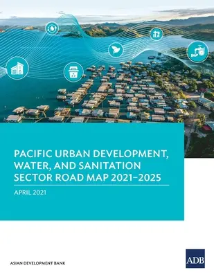 Plán rozvoje měst, vodohospodářství a hygieny v Tichomoří na období 2021-2025 - Pacific Urban Development, Water, and Sanitation Sector Road Map 2021-2025