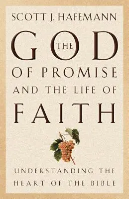Bůh zaslíbení a život víry: Pochopení jádra Bible - The God of Promise and the Life of Faith: Understanding the Heart of the Bible