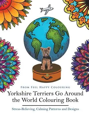 Jorkšírští teriéři jedou kolem světa Omalovánky: Omalovánky jorkšírů - perfektní nápad na dárek pro dospělé a děti 10+. - Yorkshire Terriers Go Around the World Colouring Book: Yorkies Coloring Book - Perfect Yorkies Gifts Idea for Adults & Kids 10+