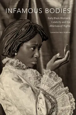 Nechvalně známá těla: Rané celebrity černošských žen a pozůstatky práv - Infamous Bodies: Early Black Women's Celebrity and the Afterlives of Rights