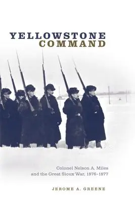 Yellowstonské velení: Miles a Velká siouxská válka, 1876-1877. - Yellowstone Command: Colonel Nelson A. Miles and the Great Sioux War, 1876-1877