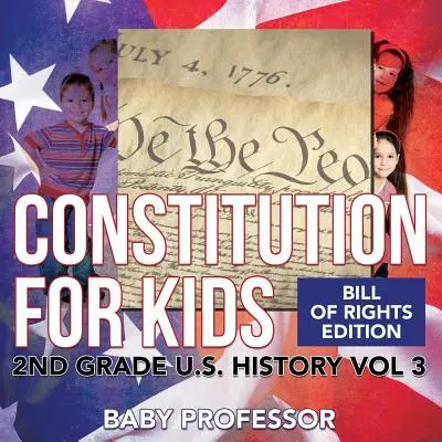 Ústava pro děti - edice Listina práv - Dějiny USA pro 2. třídu, 3. díl - Constitution for Kids - Bill Of Rights Edition - 2nd Grade U.S. History Vol 3