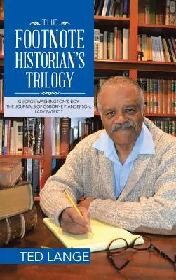 Trilogie historika pod čarou: Deníky Osborna P. Andersona, Dáma Patriot - The Footnote Historian's Trilogy: George Washington's Boy, the Journals of Osborne P. Anderson, Lady Patriot