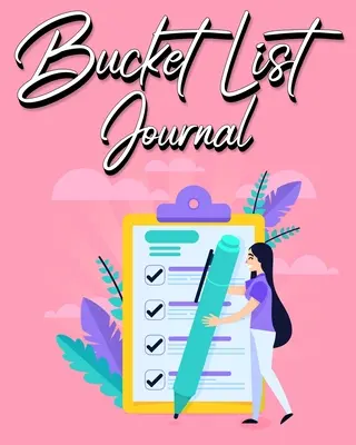 Bucket List Journal (Deník se seznamem kbelíků): Deník pro ženy s návodem na zapisování zážitků: 100 záznamů - Bucket List Journal: For Women With Guided Prompt Journal For Keeping Track of Your Experiences 100 Entries