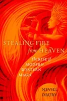 Krádež ohně z nebe: Vzestup moderní západní magie - Stealing Fire from Heaven: The Rise of Modern Western Magic