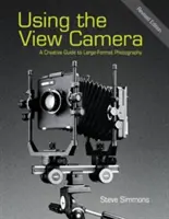 Používání fotoaparátu s úhlem pohledu: Kreativní průvodce velkoformátovou fotografií - Using the View Camera: A Creative Guide to Large Format Photography