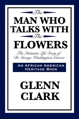 Muž, který hovoří s květinami: George Washington Carver: Intimní životní příběh Dr. George Washingtona Carvera - The Man Who Talks with the Flowers: The Intimate Life Story of Dr. George Washington Carver