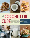 Léčba kokosovým olejem: Základní recepty a prostředky k uzdravení vašeho těla zvenčí i zevnitř - The Coconut Oil Cure: Essential Recipes and Remedies to Heal Your Body Inside and Out