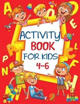Kniha aktivit pro děti 4-6 let: Zábavný sešit pro děti s hádankami, spojováním teček, bludištěm, vybarvováním a dalšími úkoly - Activity Book for Kids 4-6: Fun Children's Workbook with Puzzles, Connect the Dots, Mazes, Coloring, and More