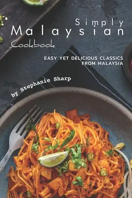 Prostě malajská kuchařka: Kuchařka pro děti a mládež: Snadná, ale chutná klasika z Malajsie - Simply Malaysian Cookbook: Easy yet Delicious Classics from Malaysia