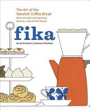 Fika: Umění švédské pauzy na kávu s recepty na pečivo, chléb a další dobroty [Kniha o pečení] - Fika: The Art of the Swedish Coffee Break, with Recipes for Pastries, Breads, and Other Treats [A Baking Book]