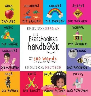 Příručka pro předškoláky: Dvojjazyčná (angličtina / němčina) (Englisch / Deutsch) ABC, čísla, barvy, tvary, přiřazování, škola, způsoby chování, nočník a - The Preschooler's Handbook: Bilingual (English / German) (Englisch / Deutsch) ABC's, Numbers, Colors, Shapes, Matching, School, Manners, Potty and