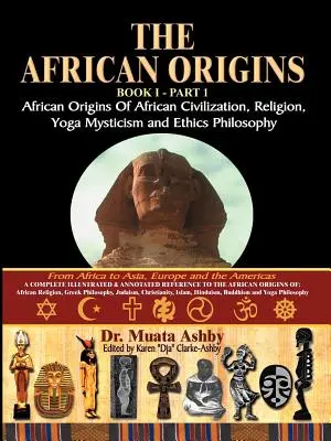 Africké počátky africké civilizace, mystického náboženství, mystické spirituality jógy a filozofie etiky 1. díl - The African Origins of African Civilization, Mystic Religion, Yoga Mystical Spirituality and Ethics Philosophy Volume 1