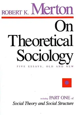 O teoretické sociologii: Pět starých a nových esejů - On Theoretical Sociology: Five Essays, Old and New