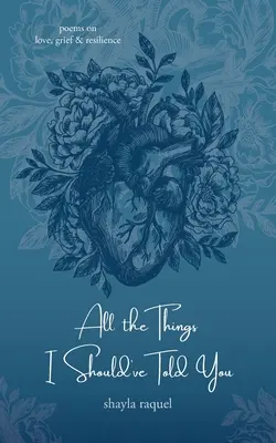 Všechny věci, které jsem ti měla říct: Básně o lásce, zármutku a odolnosti. - All the Things I Should've Told You: Poems on Love, Grief & Resilience
