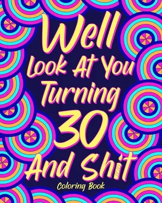 No podívejme se na sebe Třicítka a hovno Omalovánky - Well Look at You Turning 30 and Shit Coloring Book
