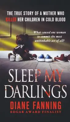 Spi, můj miláčku: Pravdivý příběh matky, která chladnokrevně zabila své děti - Sleep My Darlings: The True Story of a Mother Who Killed Her Children in Cold Blood