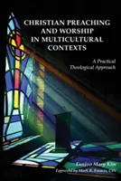 Křesťanské kázání a bohoslužba v multikulturním kontextu: Praktický teologický přístup - Christian Preaching and Worship in Multicultural Contexts: A Practical Theological Approach
