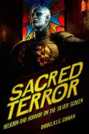 Posvátný teror: Náboženství a horor na stříbrném plátně - Sacred Terror: Religion and Horror on the Silver Screen