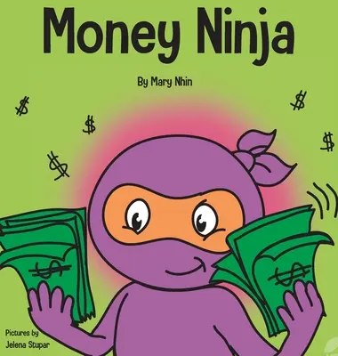 Peněžní nindža: Kniha pro děti o spoření, investování a darování - Money Ninja: A Children's Book About Saving, Investing, and Donating