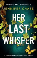 Její poslední šepot: Naprosto nezapomenutelný kriminální thriller - Her Last Whisper: An absolutely unputdownable crime thriller