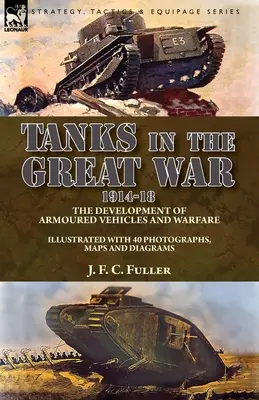 Tanky ve Velké válce 1914-18: vývoj obrněných vozidel a válečnictví - Tanks in the Great War, 1914-18: the Development of Armoured Vehicles and Warfare