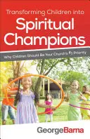 Proměna dětí v duchovní šampiony: Proč by děti měly být pro váš sbor prioritou číslo jedna? - Transforming Children Into Spiritual Champions: Why Children Should Be Your Church's #1 Priority